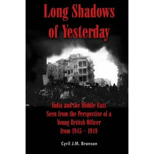 Long Shadows of Yesterday: India and the Middle East Seen from the Perspective of a Young British Officer from 1945-1949 - Paperback