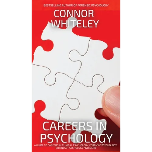 Careers In Psychology: A Guide To Careers In Clinical Psychology, Forensic Psychology, Business Psychology and More - Hardcover