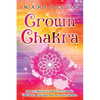 Crown Chakra: The Ultimate Guide to Clearing, Opening, and Balancing Sahasrara - Paperback