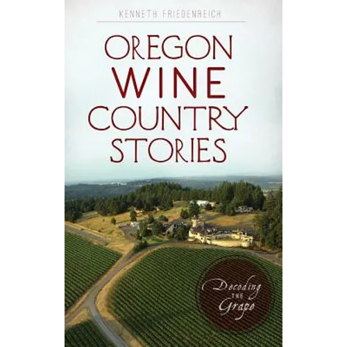Oregon Wine Country Stories: Decoding the Grape - Hardcover