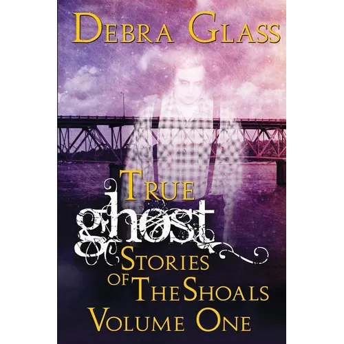 True Ghost Stories of the Shoals Vol. 1 - Paperback