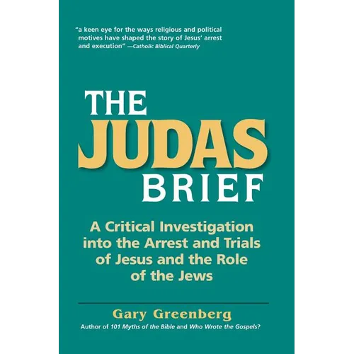 The Judas Brief: A Critical Investigation Into the Arrest and Trials of Jesus and the Role of the Jews - Paperback