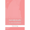 butterfly breaths: A Collection of Poems - Paperback