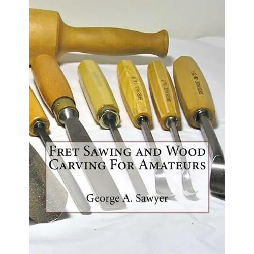 Fret Sawing and Wood Carving For Amateurs - Paperback