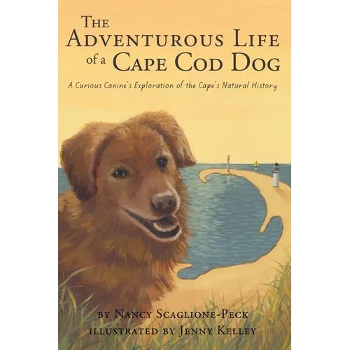 The Adventurous Life of a Cape Cod Dog: A Curious Canine's Exploration of the Cape's Natural History - Paperback
