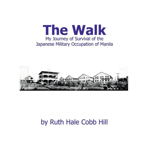 The Walk: My Journey of Survival of the Japanese Military Occupation of Manila - Paperback