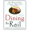 Dining by Rail: The History and Recipes of America's Golden Age of Railroad Cuisine - Paperback