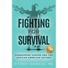 Fighting for Survival: Conquering Cancer and the African American Patient - Paperback