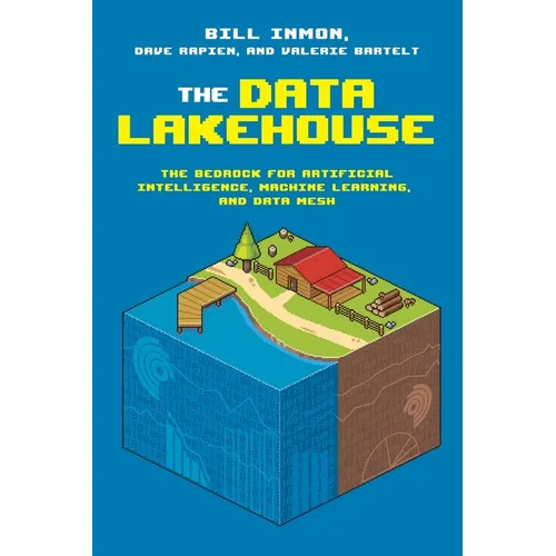 The Data Lakehouse: The Bedrock for Artificial Intelligence, Machine Learning, and Data Mesh - Paperback