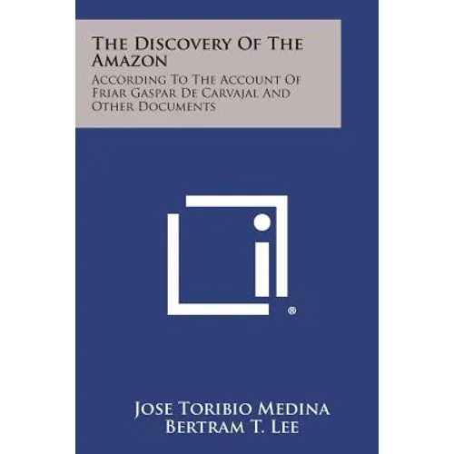 The Discovery of the Amazon: According to the Account of Friar Gaspar de Carvajal and Other Documents - Paperback