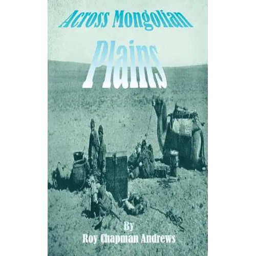 Across Mongolian Plains: A Naturalists Account of China's "Great Northwest" - Paperback