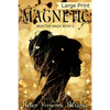 Magnetic: Large Print Edition - Paperback