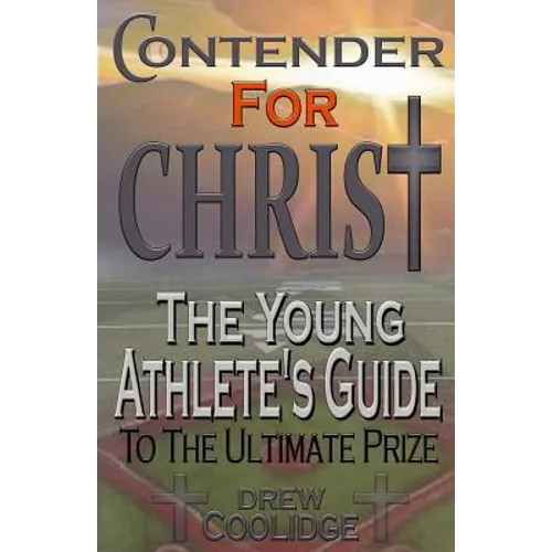 Contender for Christ: The Young Athlete's Guide - Paperback