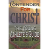 Contender for Christ: The Young Athlete's Guide - Paperback