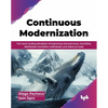 Continuous Modernization: The never-ending discipline of improving microservices, monoliths, distributed monoliths, individuals, and teams at sc - Paperback