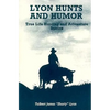 Lyon Hunts and Humor: True Life Hunting and Adventure Stories - Paperback