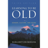 Learning to Be Old: Gender, Culture, and Aging - Paperback