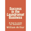 Success in the Laundromat Business: A how-to guide for beginners - Paperback