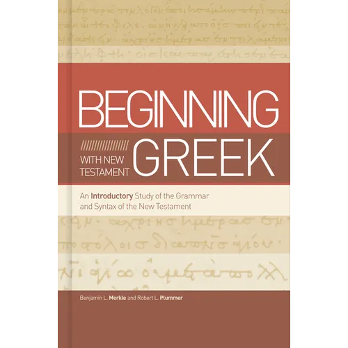 Beginning with New Testament Greek: An Introductory Study of the Grammar and Syntax of the New Testament - Hardcover