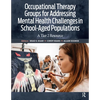 Occupational Therapy Groups for Addressing Mental Health Challenges in School-Aged Populations: A Tier II Resource - Paperback