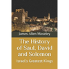 The History of Saul, David and Solomon: Israel's Greatest Kings - Paperback
