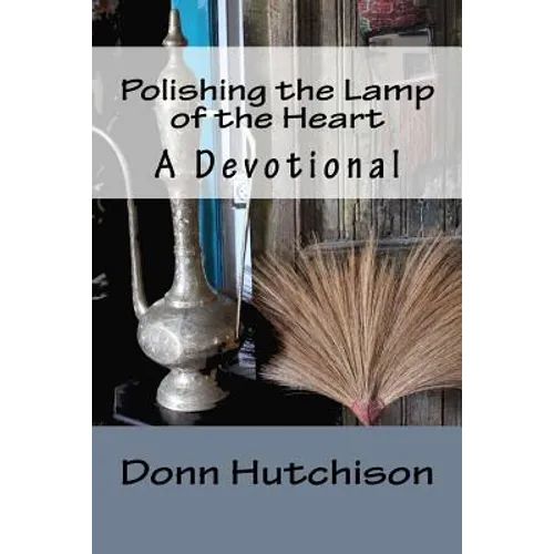 Polishing the Lamp of the Heart: A Devotional - Paperback