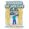 I Missed My Old Life - Hardcover