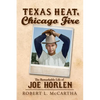 Texas Heat, Chicago Fire: The Remarkable Life of Joe Horlen - Paperback