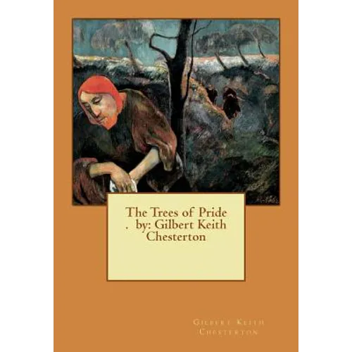 The Trees of Pride . by: Gilbert Keith Chesterton - Paperback