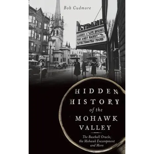 Hidden History of the Mohawk Valley: The Baseball Oracle, the Mohawk Encampment and More - Hardcover