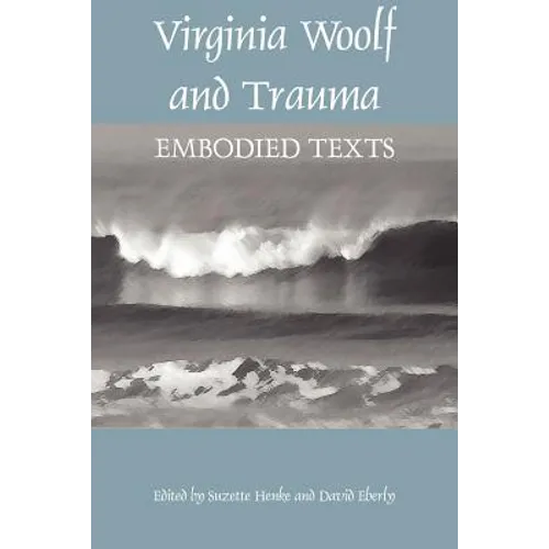 Virginia Woolf and Trauma: Embodied Texts - Paperback