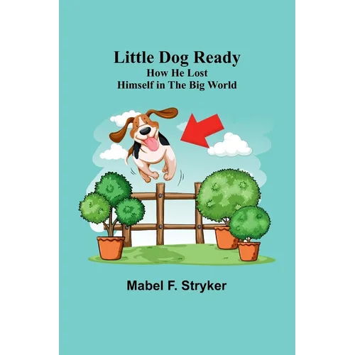 Little Dog Ready: How He Lost Himself in the Big World - Paperback