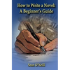 How to Write a Novel: A Beginner's Guide - Paperback