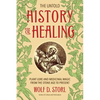 The Untold History of Healing: Plant Lore and Medicinal Magic from the Stone Age to Present - Paperback
