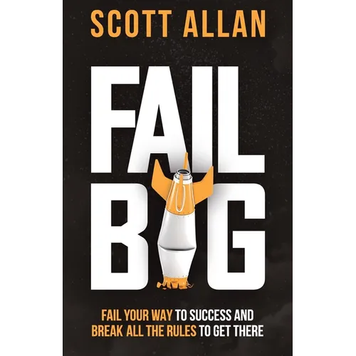 Fail Big, Expanded Edition: Fail Your Way to Success and Break All the Rules to Get There - Paperback