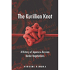 The Kurillian Knot: A History of Japanese-Russian Border Negotiations - Hardcover