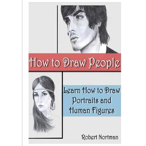How to Draw People: Learn How to Draw Portraits and Human Figures - Paperback