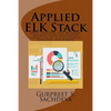 Applied ELK Stack: Data Insights and Business Metrics with Collective Capability of Elasticsearch, Logstash and Kibana - Paperback