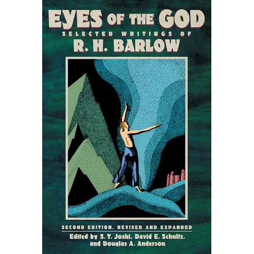 Eyes of the God: Selected Writings of R. H. Barlow (Second Edition, Revised and Expanded) - Paperback