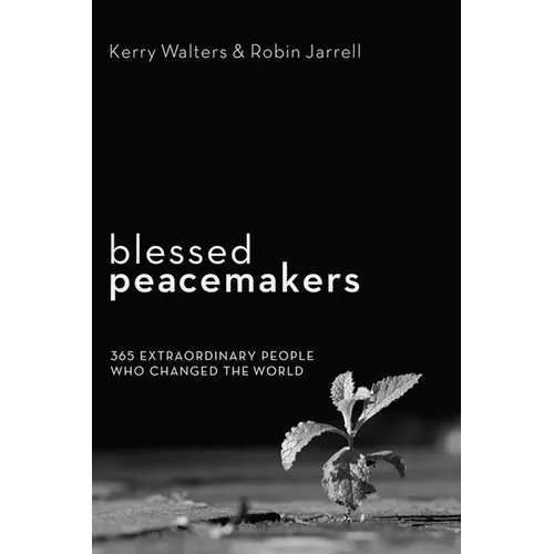 Blessed Peacemakers: 365 Extraordinary People Who Changed the World - Hardcover