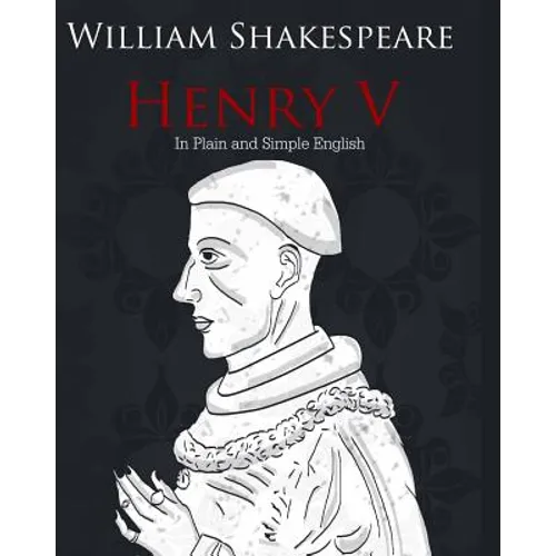 Henry V in Plain and Simple English: A Modern Translation and the Original Version - Paperback