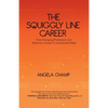 The Squiggly Line Career: How Changing Professions Can Advance a Career in Unexpected Ways - Paperback