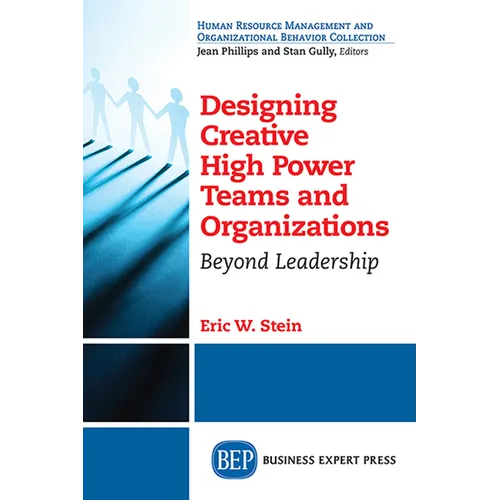 Designing Creative High Power Teams and Organizations: Beyond Leadership - Paperback