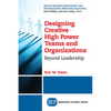 Designing Creative High Power Teams and Organizations: Beyond Leadership - Paperback