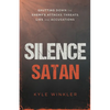 Silence Satan: Shutting Down the Enemy's Attacks, Threats, Lies, and Accusations - Paperback