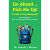 Go Ahead...Pick Me Up! Put Me in Your Backpack!: Inspiring Ways to Pick Yourself Up and Feel Your Best - Paperback