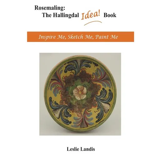 Rosemaling: The Hallingdal Idea Book: Inspire Me, Sketch Me, Paint Me - Hardcover
