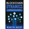 Blockchain Dynamics: A Quick Beginner's Guide on Understanding the Foundations of Bitcoin and Other Cryptocurrencies - Paperback