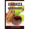 Ayahuasca: Exploration of Consciousness Through Plant Medicine - Paperback
