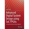 Advanced Digital System Design Using Soc FPGAs: An Integrated Hardware/Software Approach - Hardcover